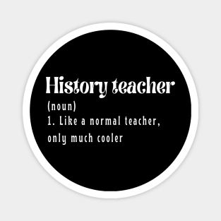 History Teacher like a normal teacher only much cooler Magnet